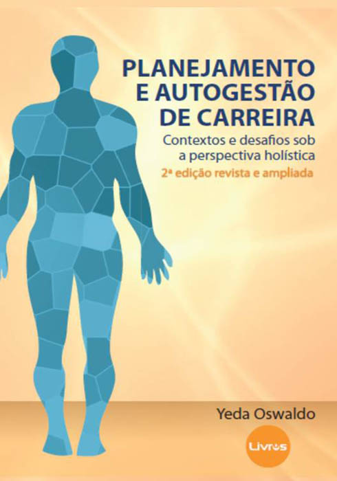 PLANEJAMENTO E AUTOGESTÃO DE CARREIRA: contextos e desafios sob a perspectiva holística - 2a edição